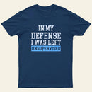 In my Defense I was Left Unsupervised Entrageek T-Shirt