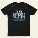 In my Defense I was Left Unsupervised Entrageek T-Shirt
