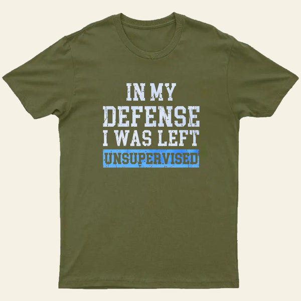In my Defense I was Left Unsupervised Entrageek T-Shirt