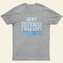 In my Defense I was Left Unsupervised Entrageek T-Shirt