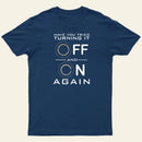 Have You Tried Turning it Off T-Shirt