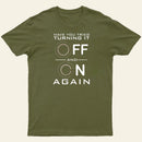 Have You Tried Turning it Off T-Shirt
