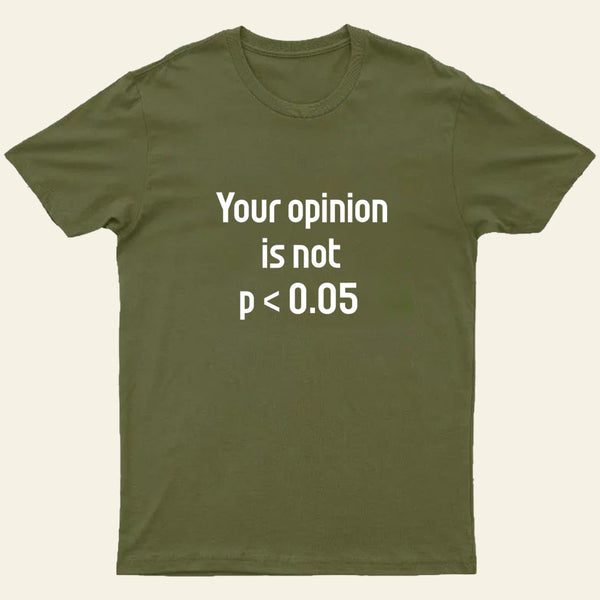 Your Opinion is Not P<0.05 T-Shirt