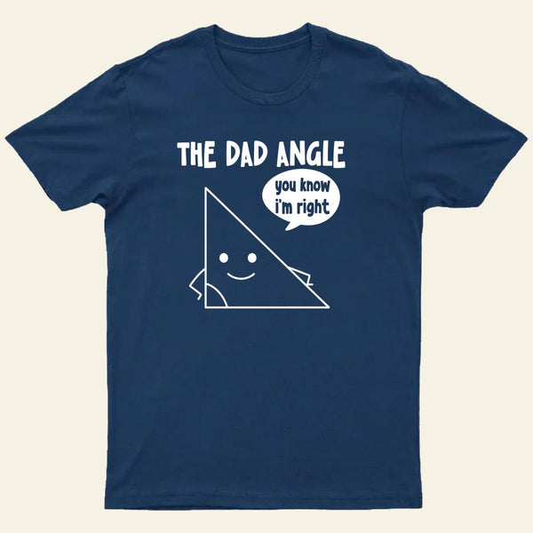 The Dad Angle You Know I'm Right Nerd T-Shirt