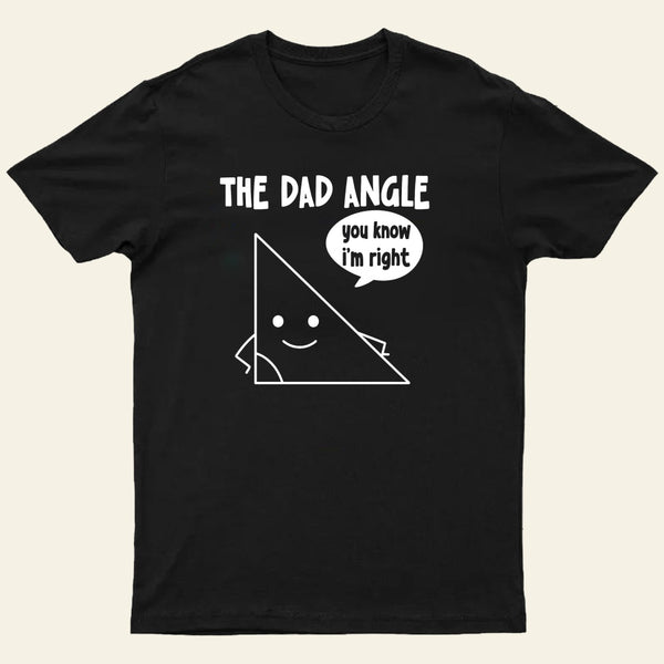 The Dad Angle You Know I'm Right Nerd T-Shirt