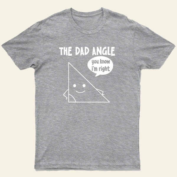 The Dad Angle You Know I'm Right Nerd T-Shirt