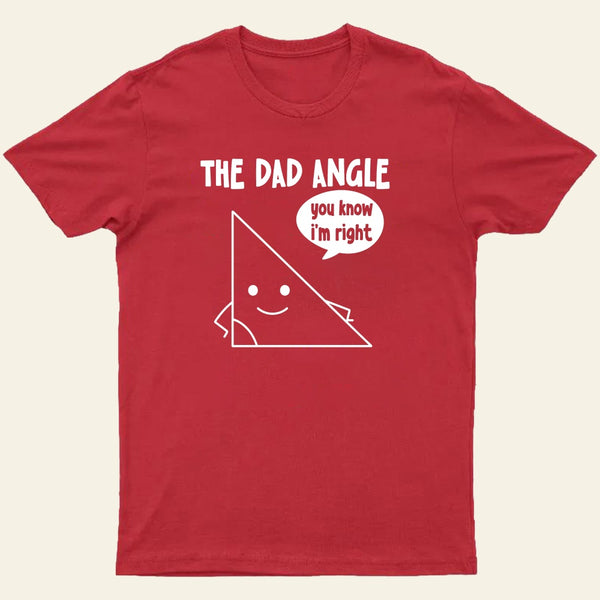 The Dad Angle You Know I'm Right Nerd T-Shirt