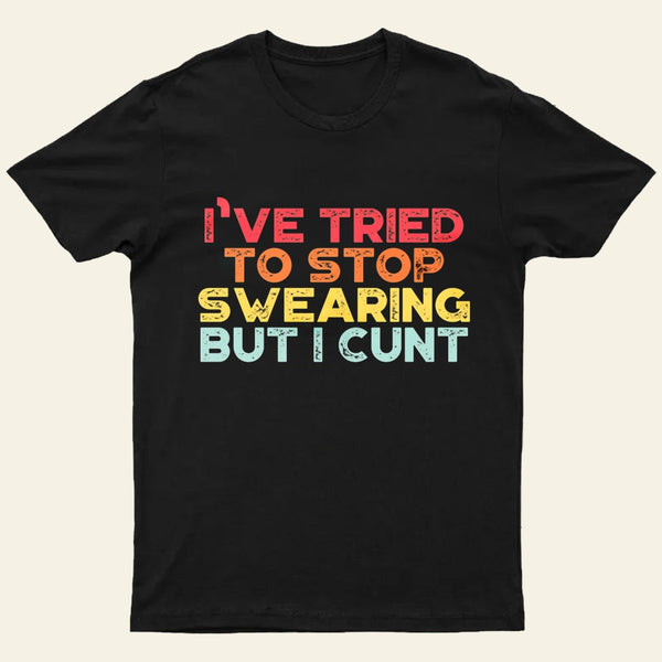 I've Tried To Stop Swearing But I Cunt Sunset Entrageek T-Shirt