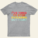 I've Tried To Stop Swearing But I Cunt Sunset Entrageek T-Shirt
