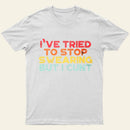 I've Tried To Stop Swearing But I Cunt Sunset Entrageek T-Shirt