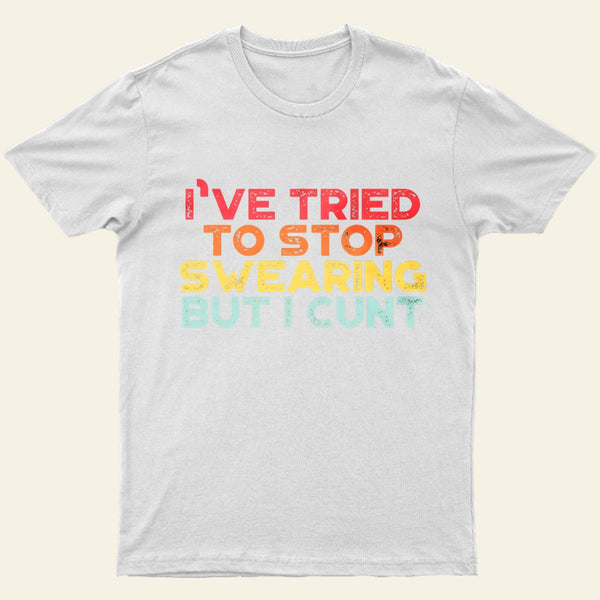 I've Tried To Stop Swearing But I Cunt Sunset Entrageek T-Shirt