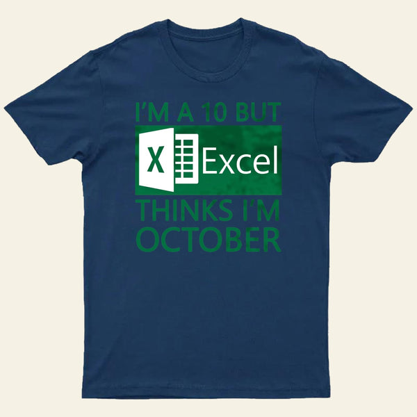 I'm a 10 but Excel thinks I'm October Entrageek T-Shirt