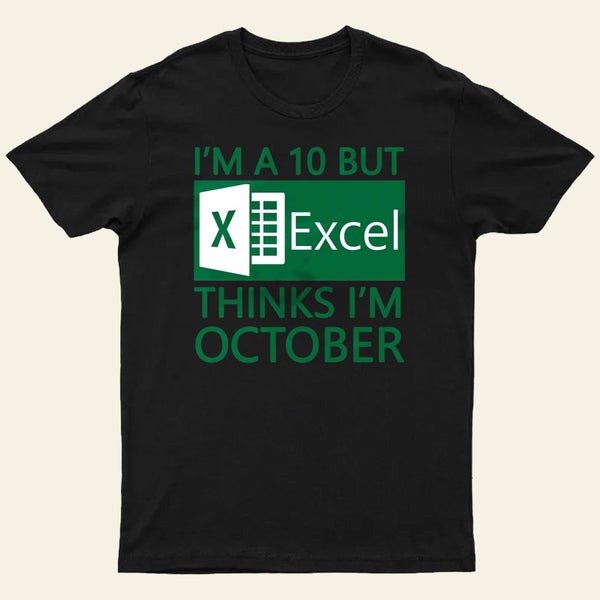 I'm a 10 but Excel thinks I'm October Entrageek T-Shirt