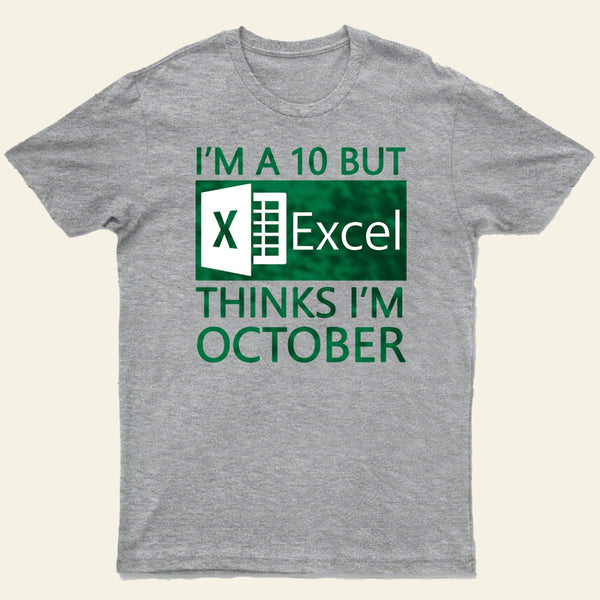 I'm a 10 but Excel thinks I'm October Entrageek T-Shirt