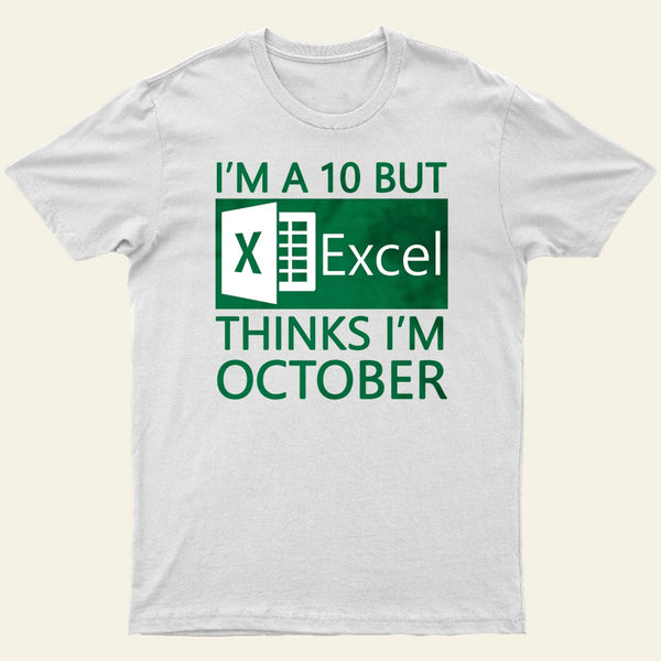 I'm a 10 but Excel thinks I'm October Entrageek T-Shirt