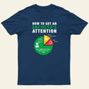 How To Get An Engineer's Attention T-Shirt