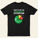 How To Get An Engineer's Attention T-Shirt
