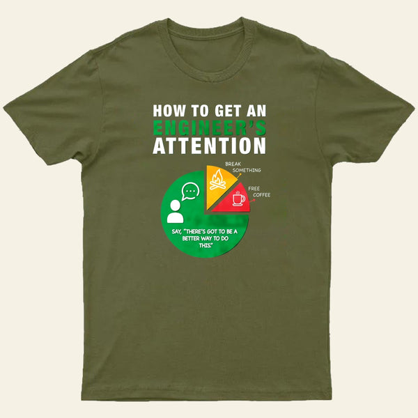 How To Get An Engineer's Attention T-Shirt
