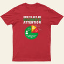 How To Get An Engineer's Attention T-Shirt