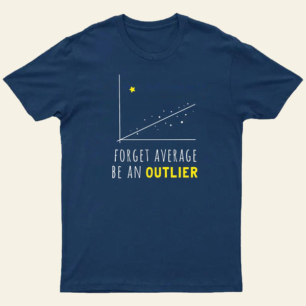 Forget Average Be An Outlier Funny Math Noirty Designs T-Shirt