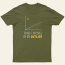 Forget Average Be An Outlier Funny Math Noirty Designs T-Shirt