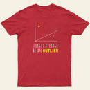Forget Average Be An Outlier Funny Math Noirty Designs T-Shirt