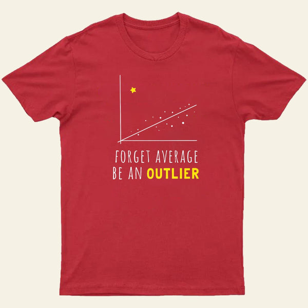 Forget Average Be An Outlier Funny Math Noirty Designs T-Shirt