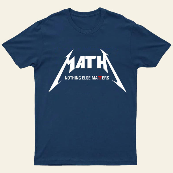 Math Nothing Else Matters T-shirt