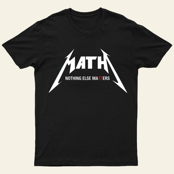 Math Nothing Else Matters T-shirt