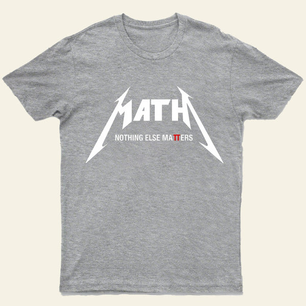 Math Nothing Else Matters T-shirt