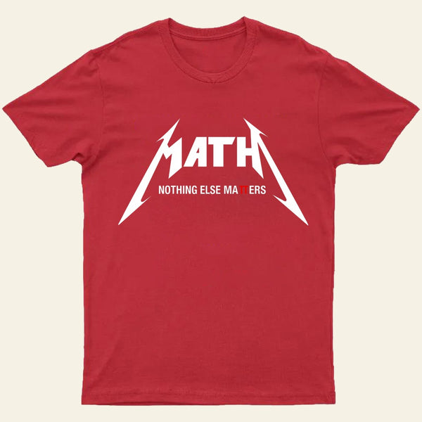 Math Nothing Else Matters T-shirt