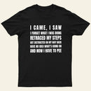 I Came, I Saw, I Have To Pee T-Shirt