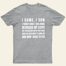 I Came, I Saw, I Have To Pee T-Shirt