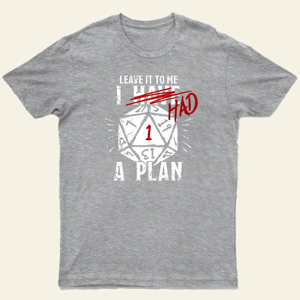 I Had A Plan Entrageek T-Shirt
