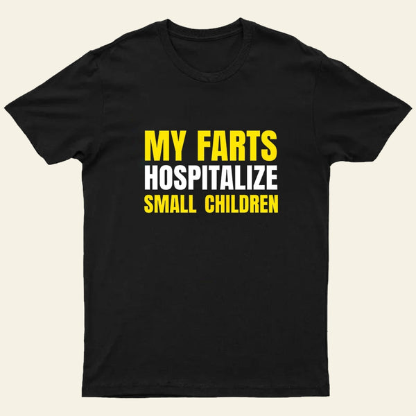 My Farts Hospitalize Smal Children T-Shirt