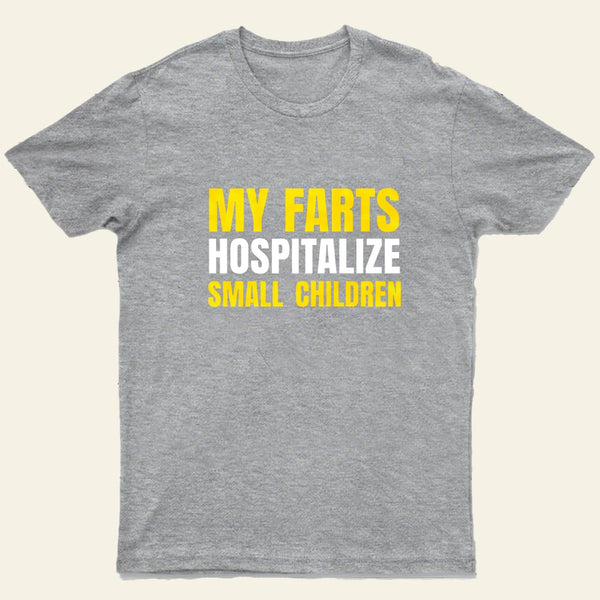 My Farts Hospitalize Smal Children T-Shirt