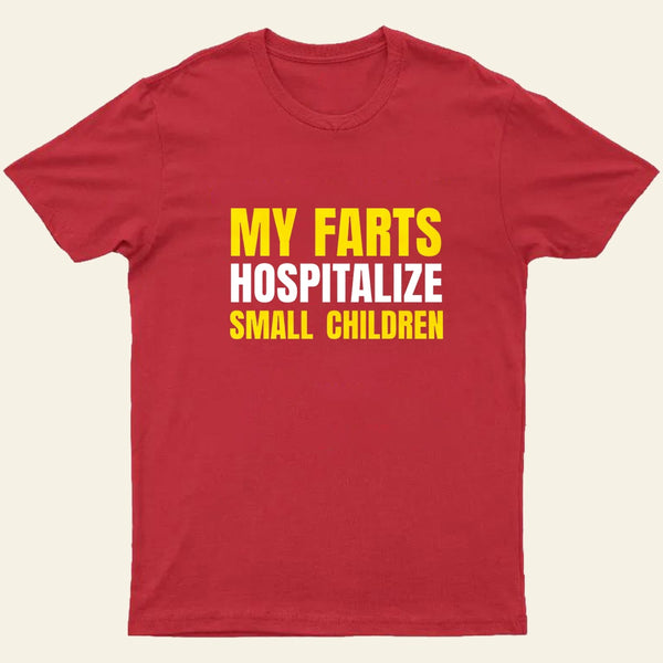My Farts Hospitalize Smal Children T-Shirt
