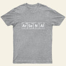 Arsenal (Ar-Se-N-Al) Periodic Elements Spelling T-Shirt