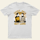 Trust Data Not Lore Entrageek T-Shirt