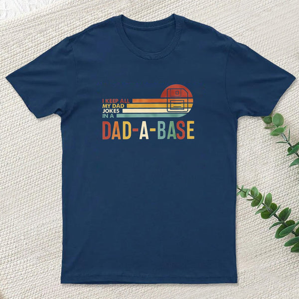I Keep All My Dad Jokes In A Dad-a-base Entrageek T-Shirt
