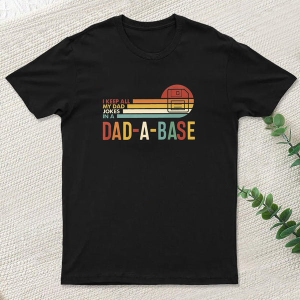 I Keep All My Dad Jokes In A Dad-a-base Entrageek T-Shirt