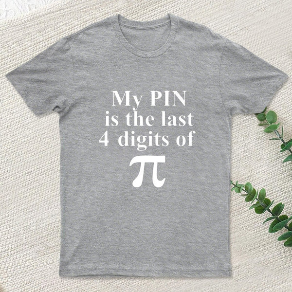 My Pin Is The Last 4 Digits Of Pi T-Shirt