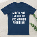 Surely Not Everybody Was Kung Fu Fighting Entrageek T-Shirt