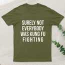Surely Not Everybody Was Kung Fu Fighting Entrageek T-Shirt
