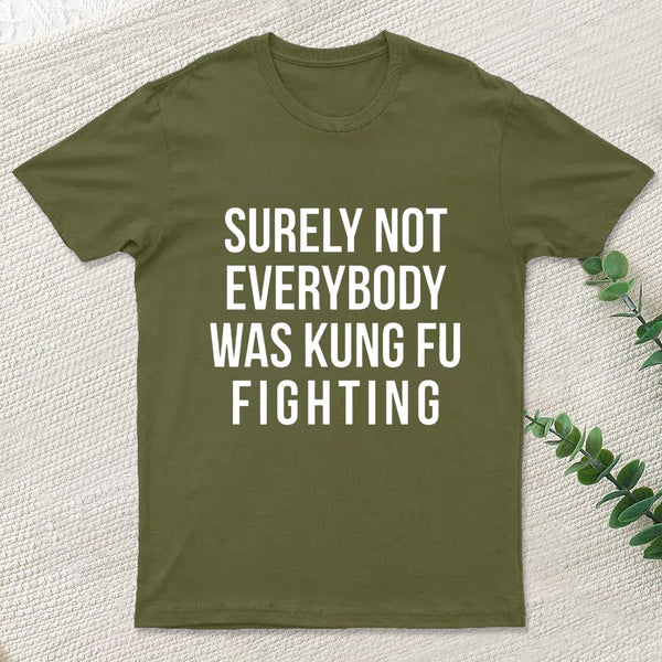 Surely Not Everybody Was Kung Fu Fighting Entrageek T-Shirt