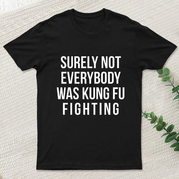 Surely Not Everybody Was Kung Fu Fighting Entrageek T-Shirt