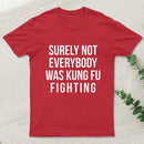Surely Not Everybody Was Kung Fu Fighting Entrageek T-Shirt
