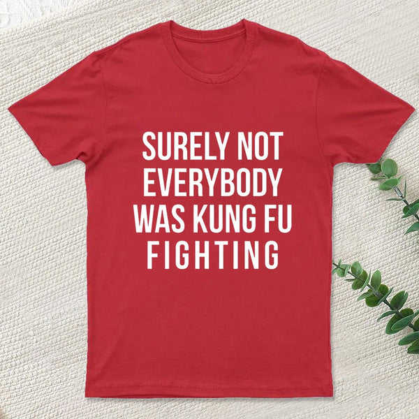 Surely Not Everybody Was Kung Fu Fighting Entrageek T-Shirt