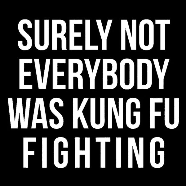 Surely Not Everybody Was Kung Fu Fighting Entrageek T-Shirt