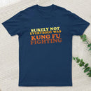 Surely Not Everybody Was Kung Fu Fighting Entrageek T-Shirt